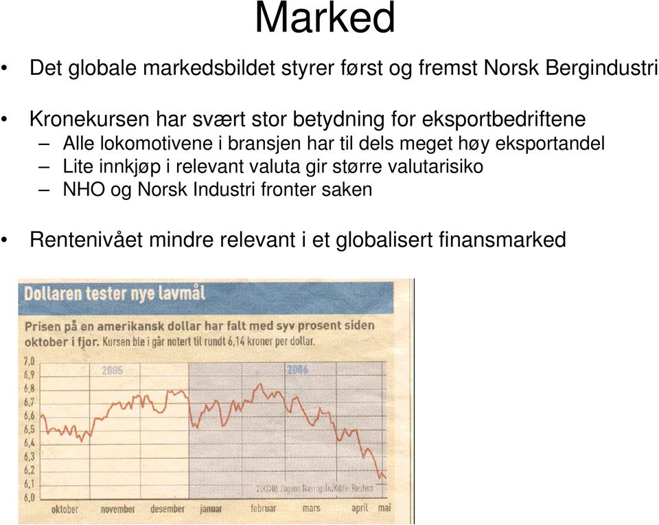 dels meget høy eksportandel Lite innkjøp i relevant valuta gir større valutarisiko NHO