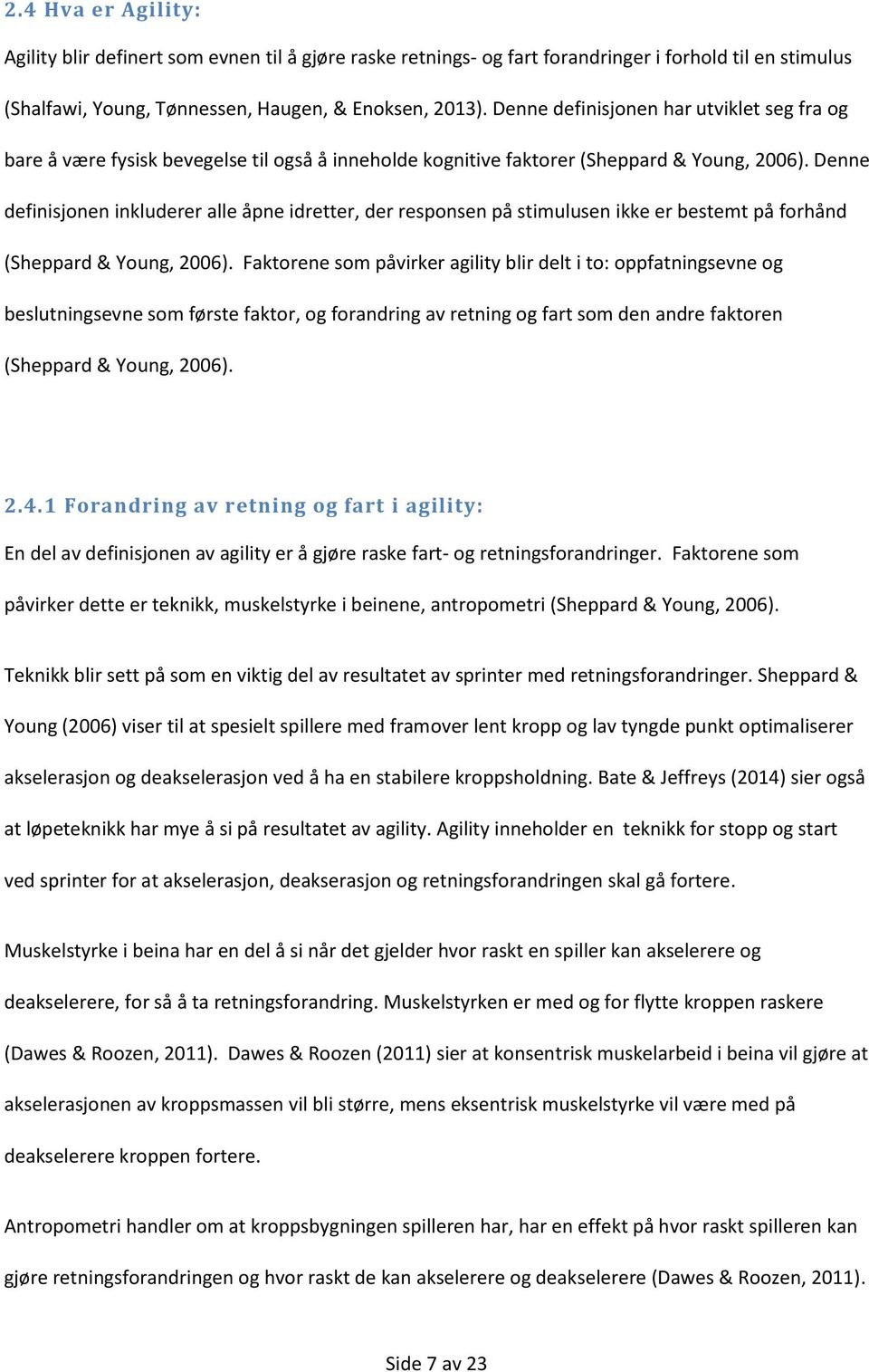 Denne definisjonen inkluderer alle åpne idretter, der responsen på stimulusen ikke er bestemt på forhånd (Sheppard & Young, 2006).