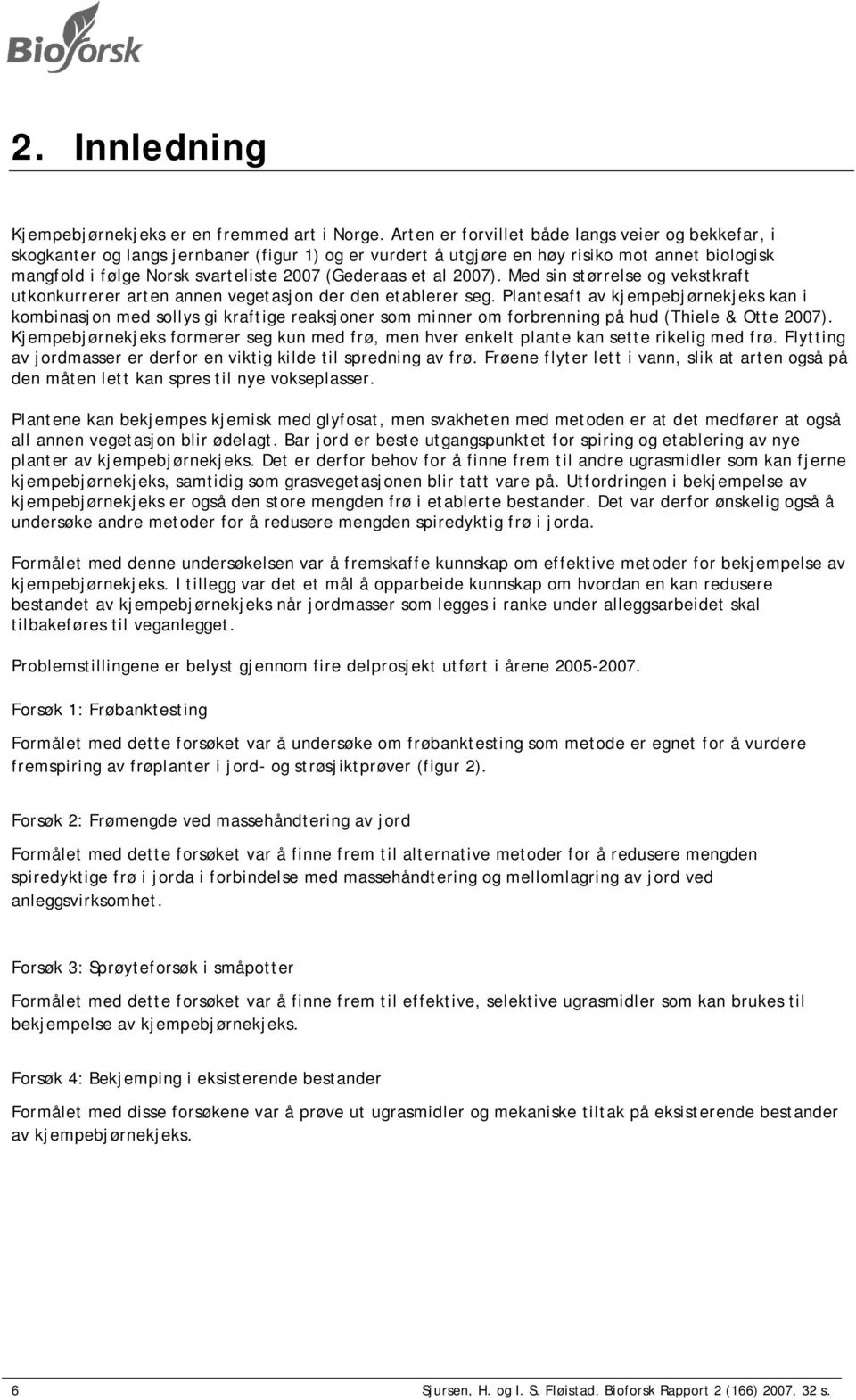 et al 2007). Med sin størrelse og vekstkraft utkonkurrerer arten annen vegetasjon der den etablerer seg.