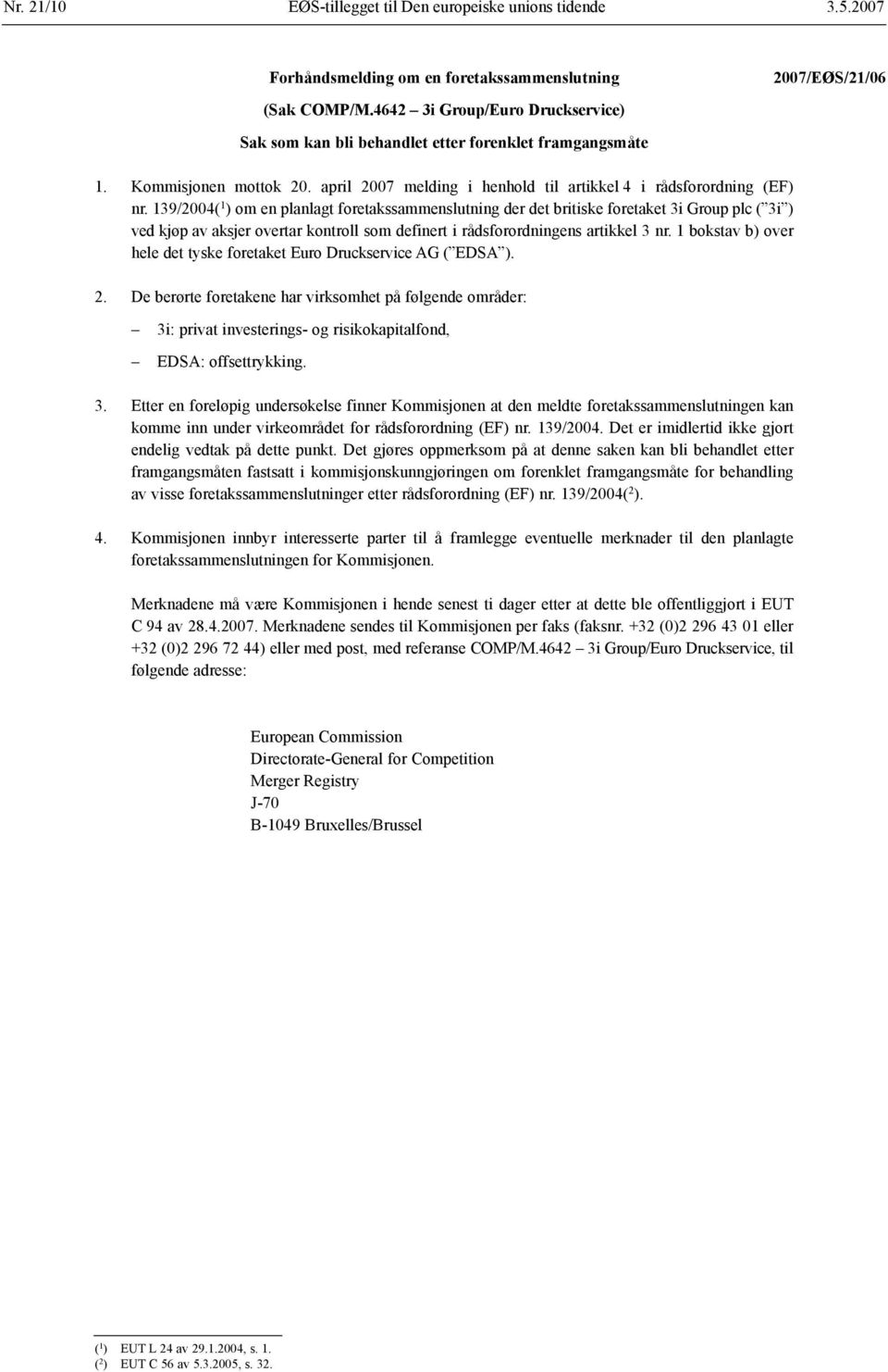 139/2004( 1 ) om en planlagt foretakssammenslutning der det britiske foretaket 3i Group plc ( 3i ) ved kjøp av aksjer overtar kontroll som definert i rådsforordningens artikkel 3 nr.