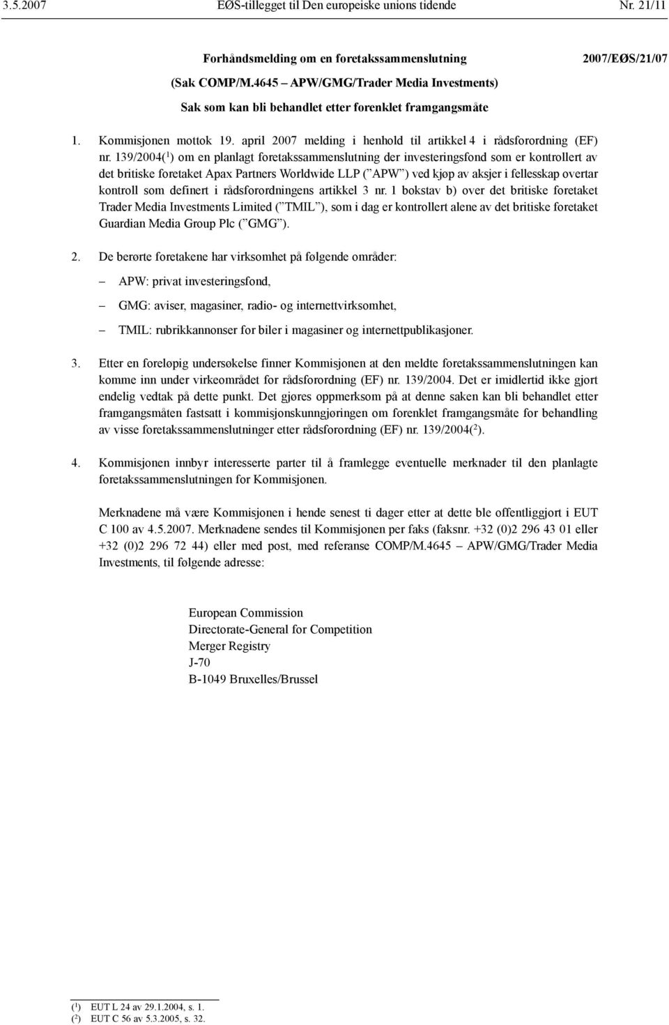 139/2004( 1 ) om en planlagt foretakssammenslutning der investeringsfond som er kontrollert av det britiske foretaket Apax Partners Worldwide LLP ( APW ) ved kjøp av aksjer i fellesskap overtar