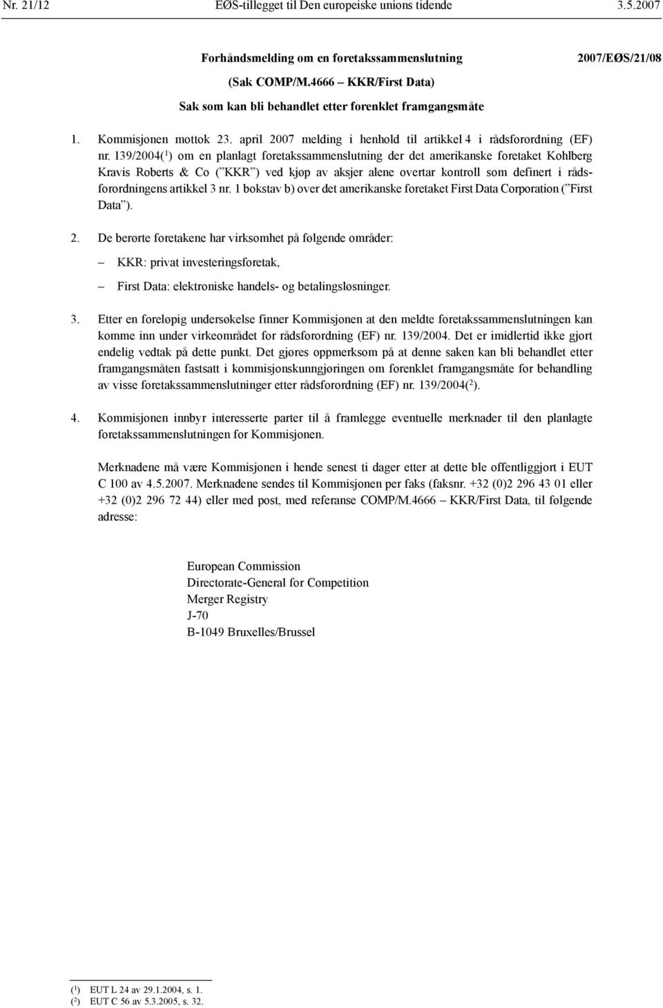 139/2004( 1 ) om en planlagt foretakssammenslutning der det amerikanske foretaket Kohlberg Kravis Roberts & Co ( KKR ) ved kjøp av aksjer alene overtar kontroll som definert i rådsforordningens