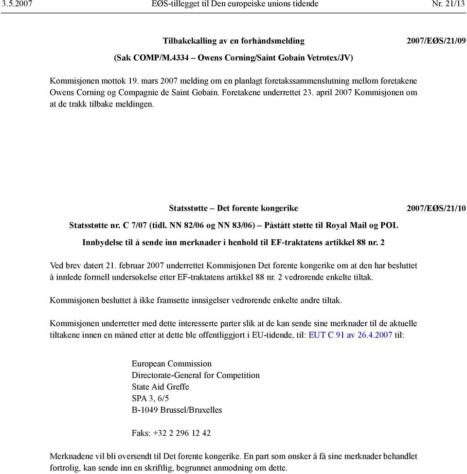 april 2007 Kommisjonen om at de trakk tilbake meldingen. Statsstøtte Det forente kongerike Statsstøtte nr. C 7/07 (tidl.