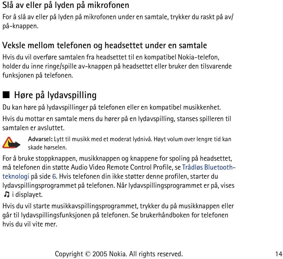 den tilsvarende funksjonen på telefonen. Høre på lydavspilling Du kan høre på lydavspillinger på telefonen eller en kompatibel musikkenhet.