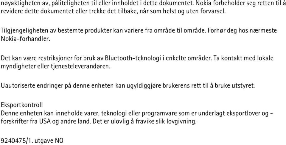 Tilgjengeligheten av bestemte produkter kan variere fra område til område. Forhør deg hos nærmeste Nokia-forhandler.