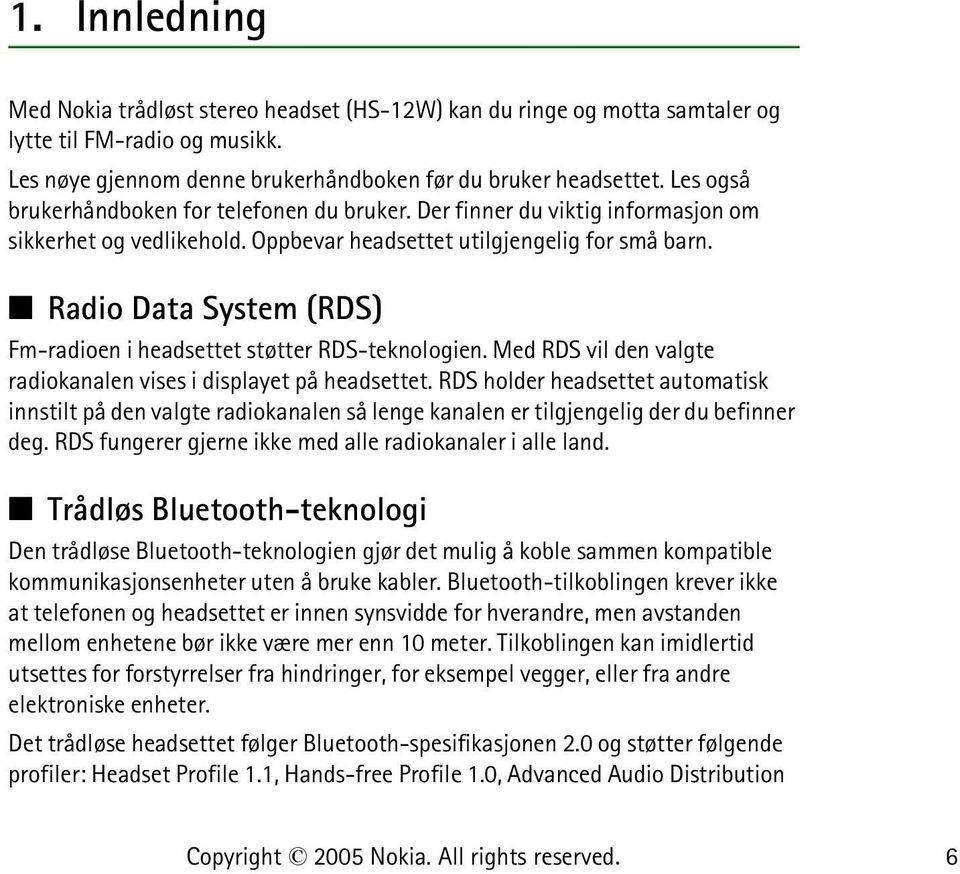 Radio Data System (RDS) Fm-radioen i headsettet støtter RDS-teknologien. Med RDS vil den valgte radiokanalen vises i displayet på headsettet.
