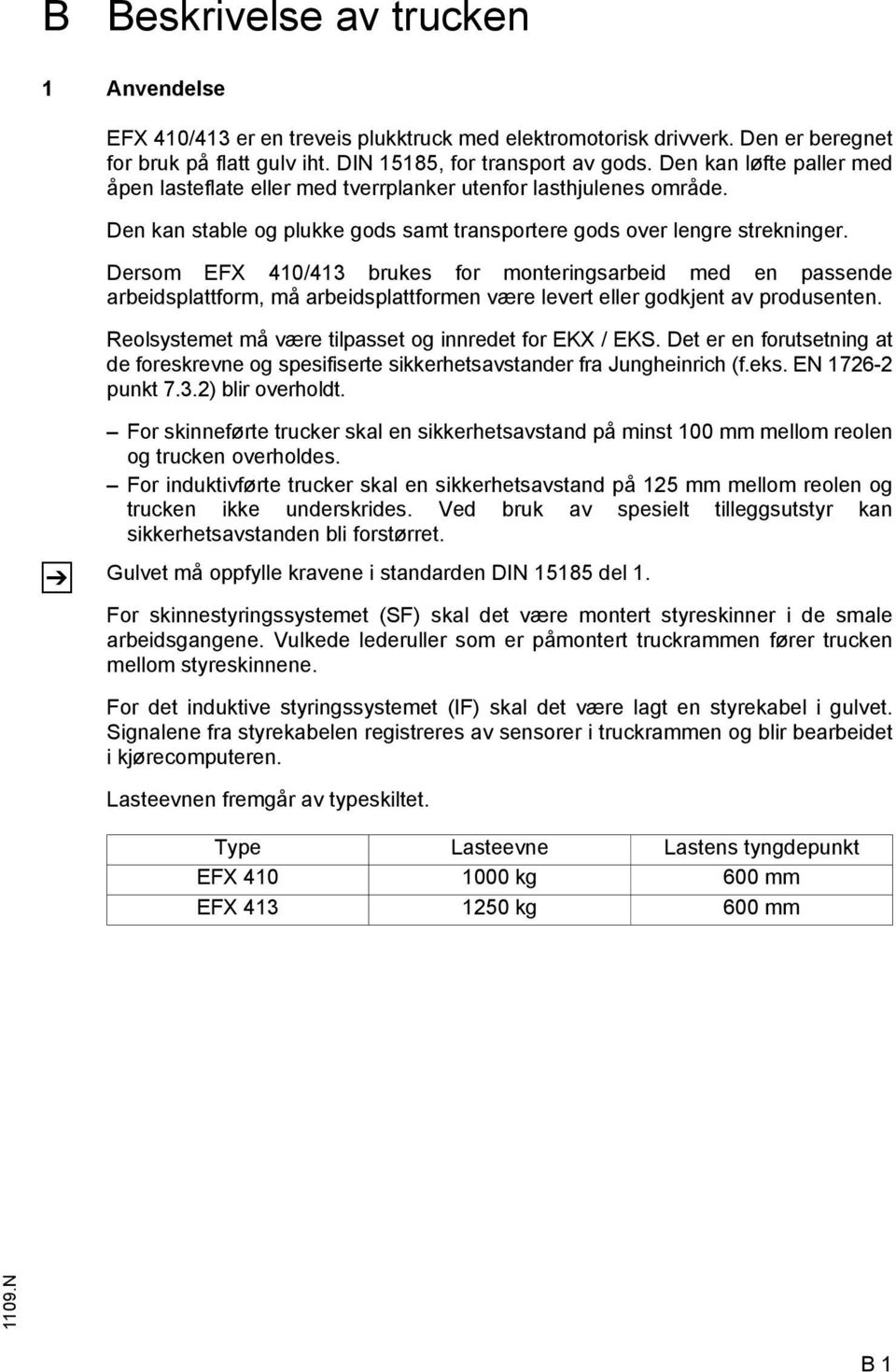 Dersom EX 410/413 brukes for monteringsarbeid med en passende arbeidsplattform, må arbeidsplattformen være levert eller godkjent av produsenten.