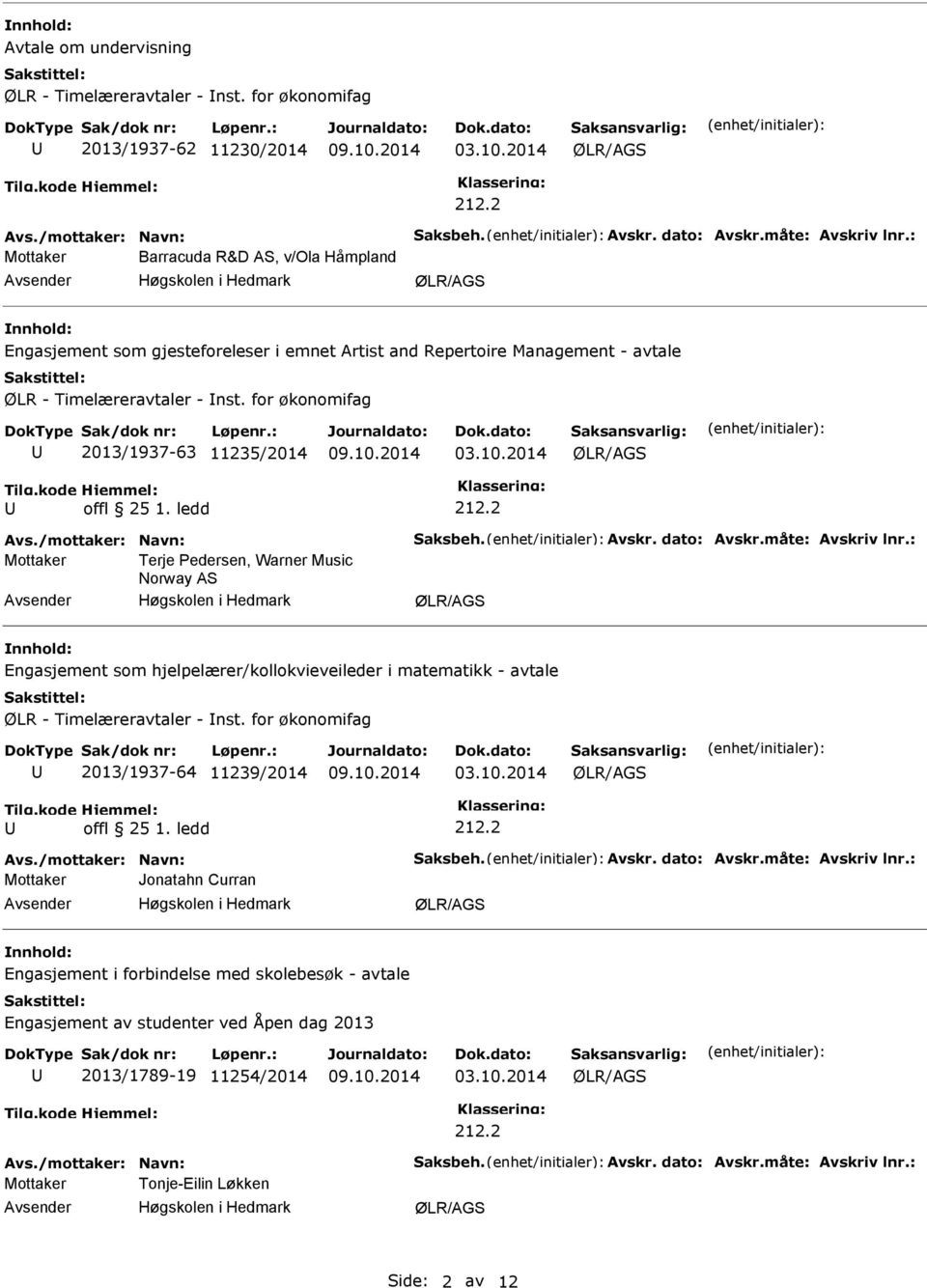 10.2014 offl 25 1. ledd 212.2 Avs./mottaker: Navn: Saksbeh. Avskr. dato: Avskr.måte: Avskriv lnr.