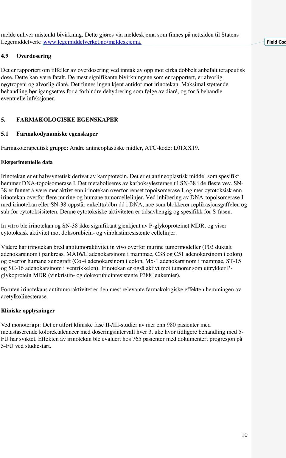 De mest signifikante bivirkningene som er rapportert, er alvorlig nøytropeni og alvorlig diaré. Det finnes ingen kjent antidot mot irinotekan.