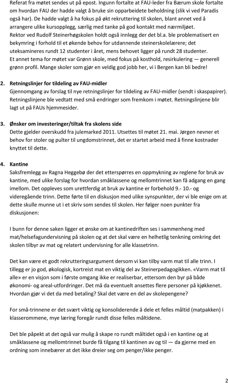 Rektor ved Rudolf Steinerhøgskolen holdt også innlegg der det bl.a.