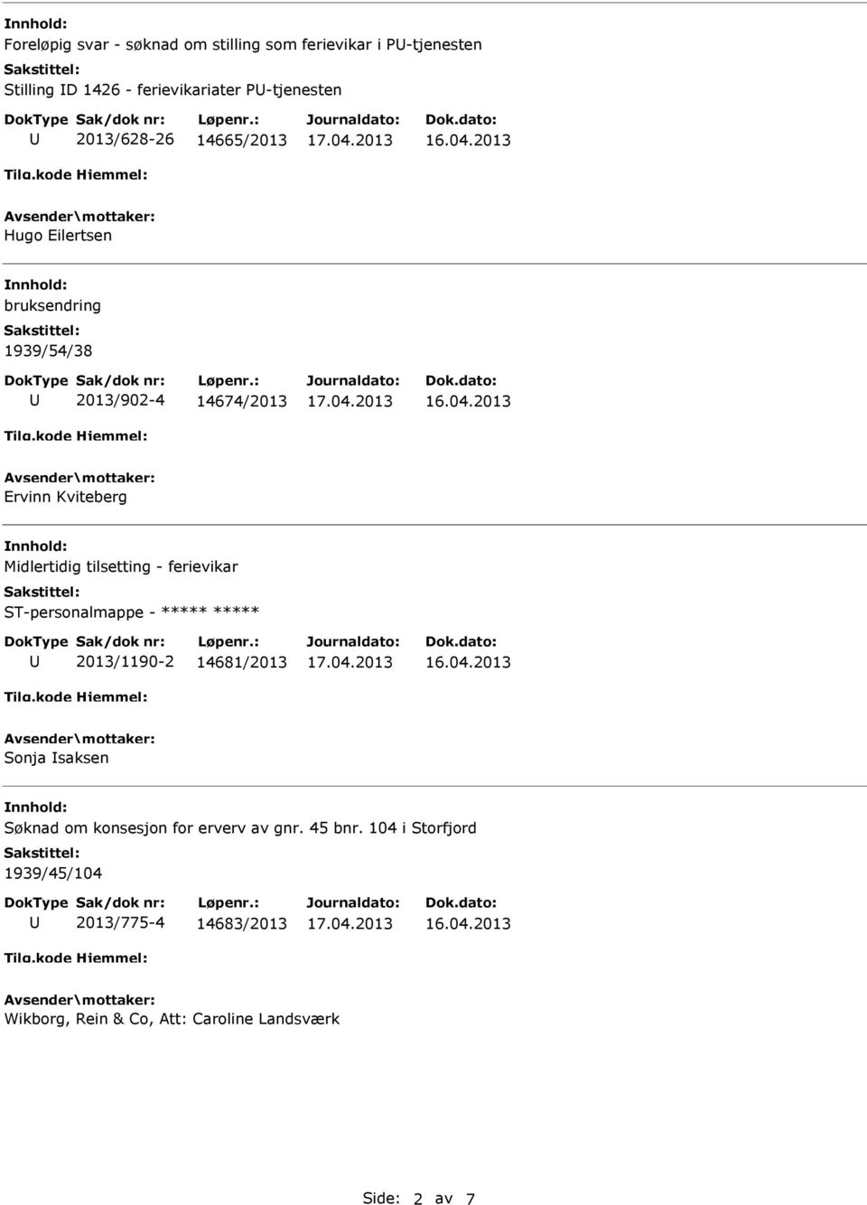 tilsetting - ferievikar ST-personalmappe - ***** ***** 2013/1190-2 14681/2013 Sonja saksen Søknad om konsesjon for