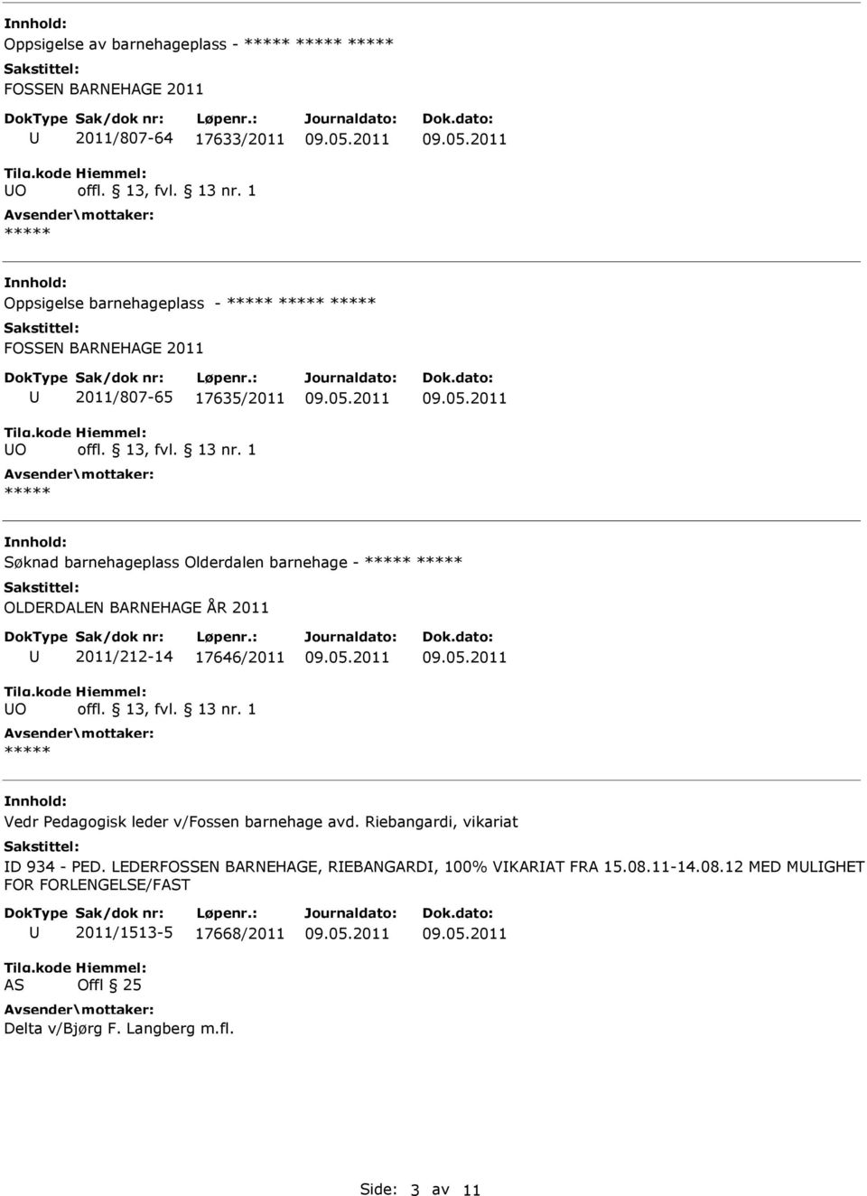 17646/2011 Vedr Pedagogisk leder v/fossen barnehage avd. Riebangardi, vikariat D 934 - PED.