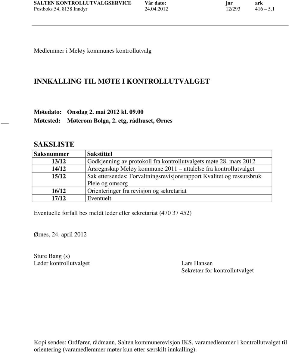 mars 2012 14/12 Årsregnskap Meløy kommune 2011 uttalelse fra kontrollutvalget 15/12 Sak ettersendes: Forvaltningsrevisjonsrapport Kvalitet og ressursbruk Pleie og omsorg 16/12 Orienteringer fra