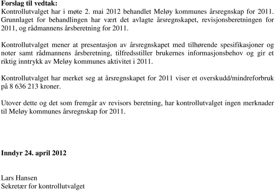 Kontrollutvalget mener at presentasjon av årsregnskapet med tilhørende spesifikasjoner og noter samt rådmannens årsberetning, tilfredsstiller brukernes informasjonsbehov og gir et riktig