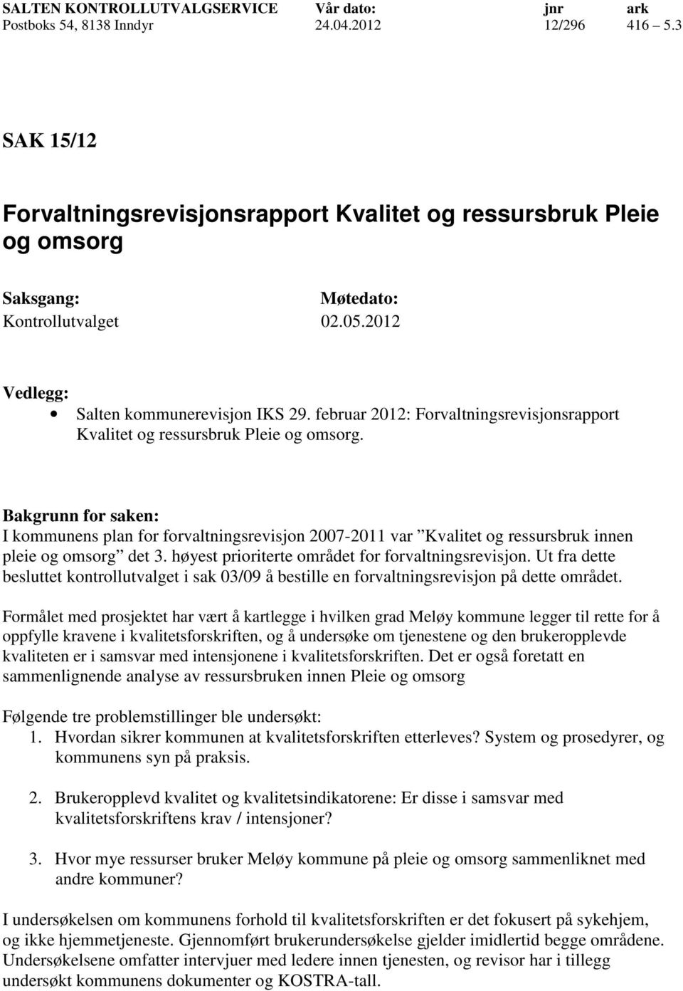 februar 2012: Forvaltningsrevisjonsrapport Kvalitet og ressursbruk Pleie og omsorg.