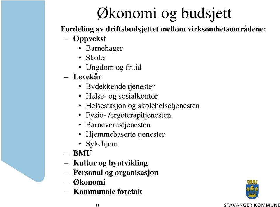 skolehelsetjenesten Fysio- /ergoterapitjenesten Barnevernstjenesten Hjemmebaserte