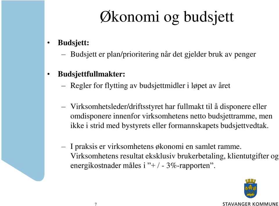 virksomhetens netto budsjettramme, men ikke i strid med bystyrets eller formannskapets budsjettvedtak.