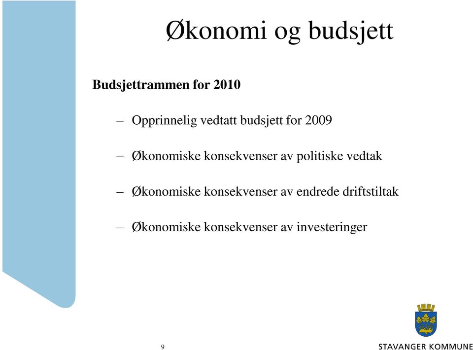 politiske vedtak Økonomiske konsekvenser av