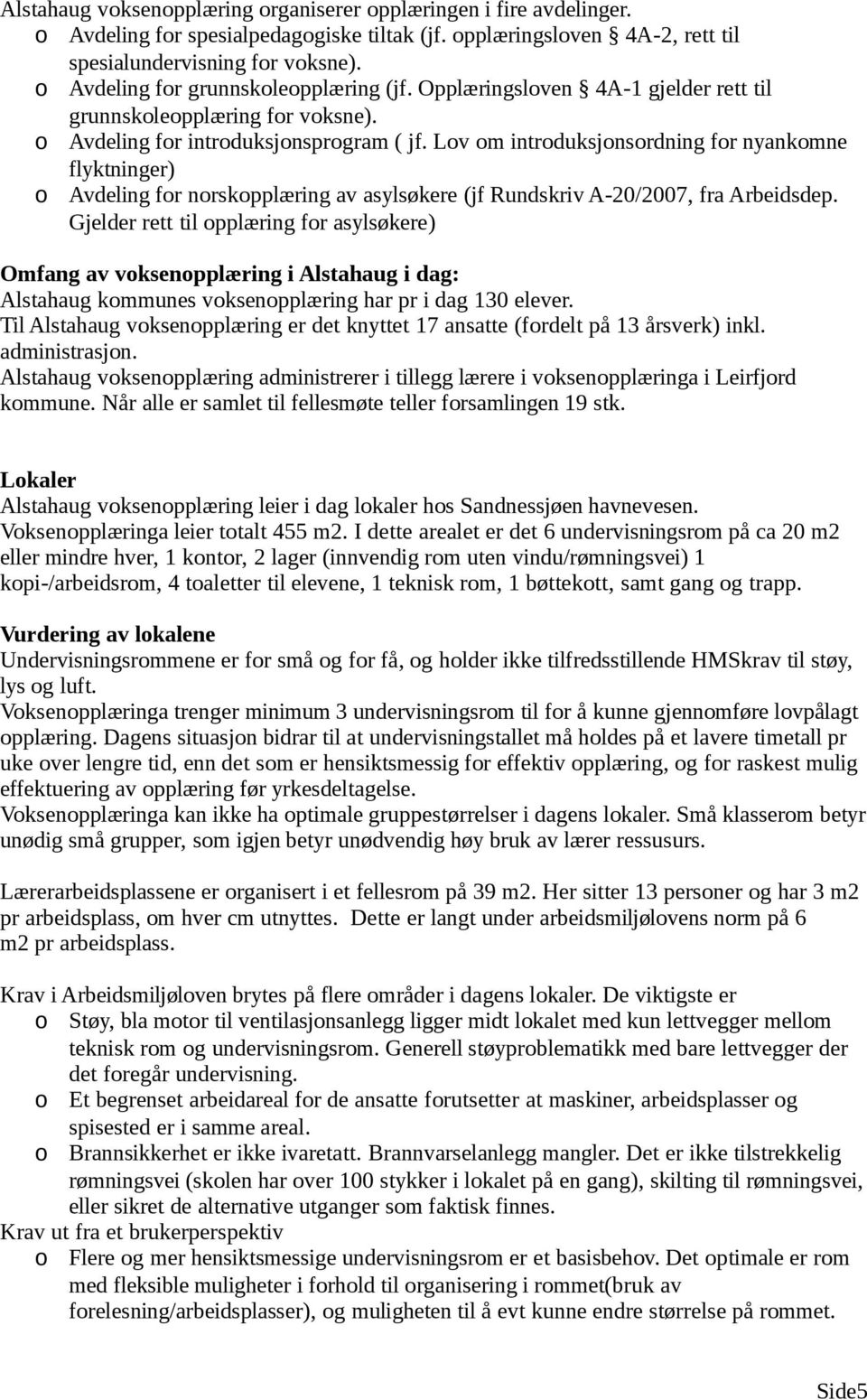 Lov om introduksjonsordning for nyankomne flyktninger) o Avdeling for norskopplæring av asylsøkere (jf Rundskriv A-20/2007, fra Arbeidsdep.