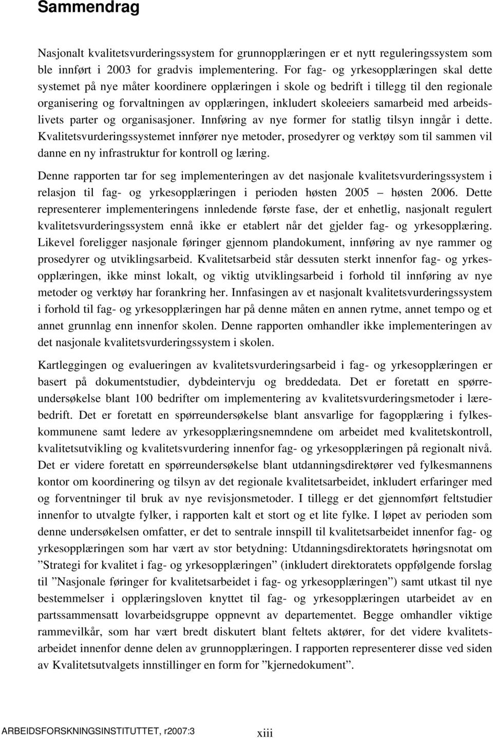 samarbeid med arbeidslivets parter og organisasjoner. Innføring av nye former for statlig tilsyn inngår i dette.