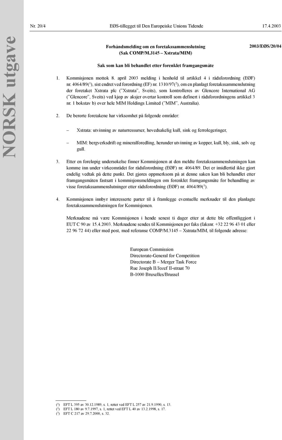 1310/97( 2 ), om en planlagt foretakssammenslutning der foretaket Xstrata plc ( Xstrata, Sveits), som kontrolleres av Glencore International AG ( Glencore, Sveits) ved kjøp av aksjer overtar kontroll