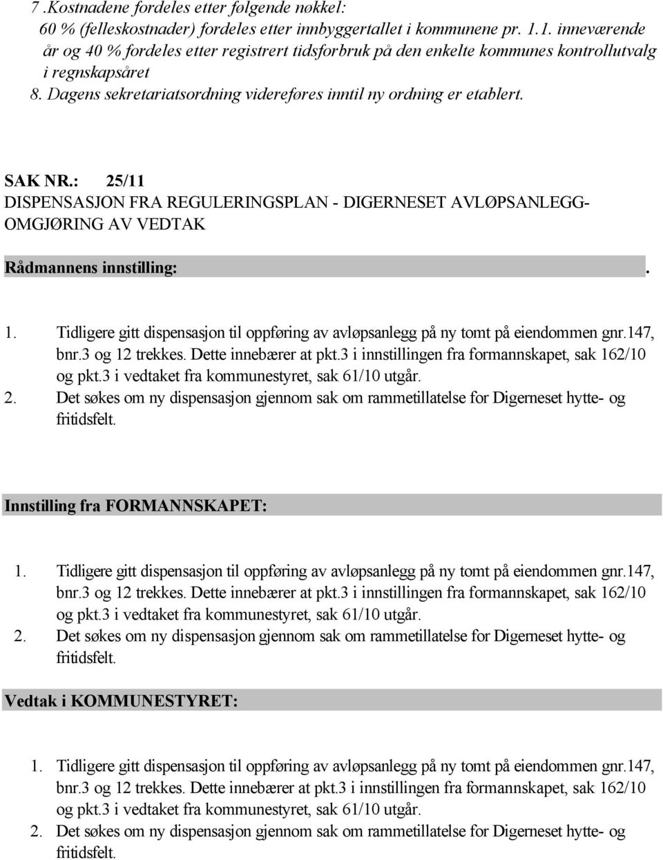 : 25/11 DISPENSASJON FRA REGULERINGSPLAN - DIGERNESET AVLØPSANLEGG- OMGJØRING AV VEDTAK Rådmannens innstilling:. 1.