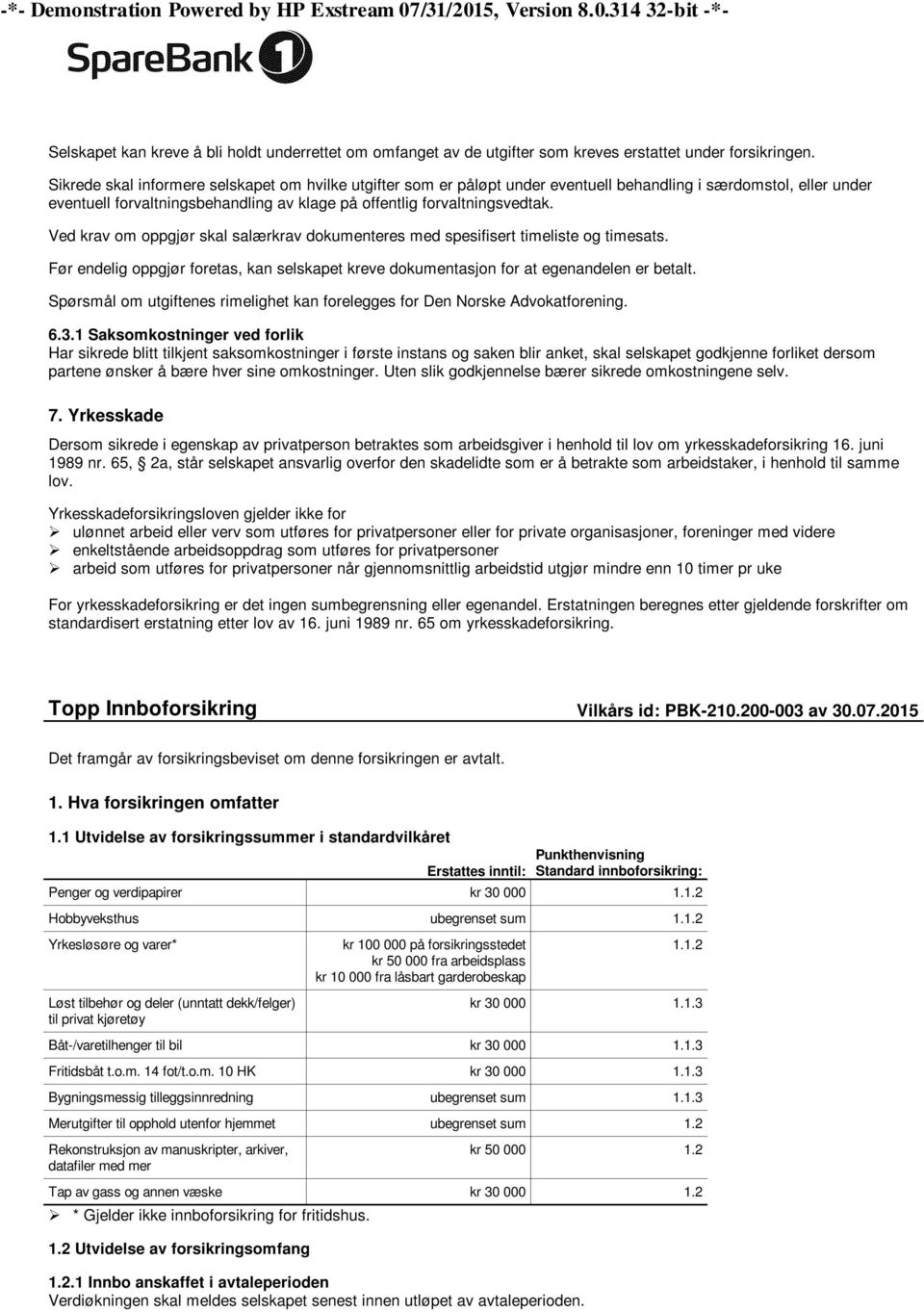 Ved krav om oppgjør skal salærkrav dokumenteres med spesifisert timeliste og timesats. Før endelig oppgjør foretas, kan selskapet kreve dokumentasjon for at egenandelen er betalt.