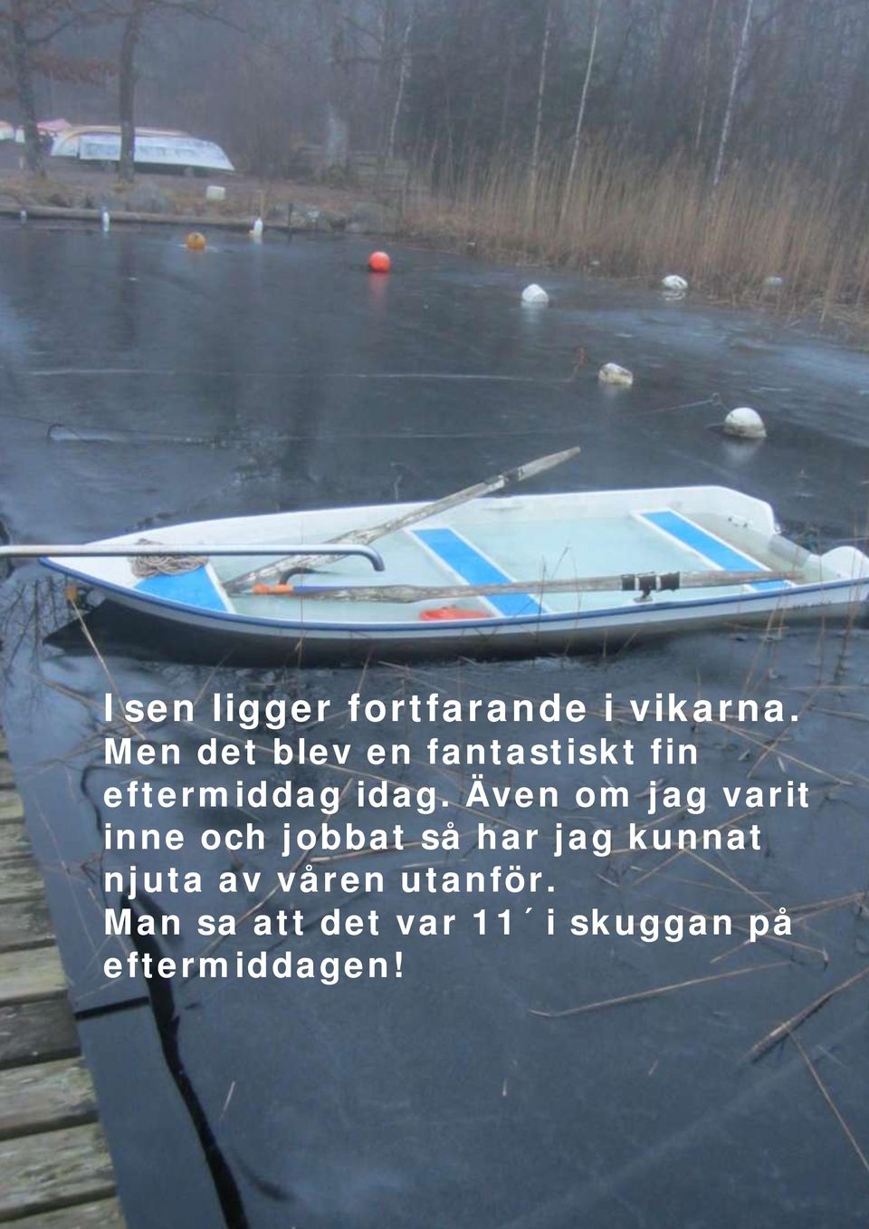 Även om jag varit inne och jobbat så har jag kunnat