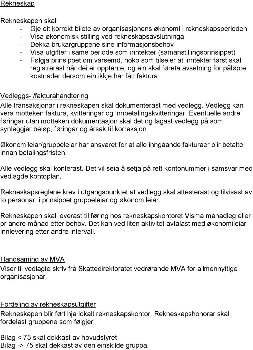 avsetning for påløpte kostnader dersom ein ikkje har fått faktura Vedleggs- /fakturahandtering Alle transaksjonar i rekneskapen skal dokumenterast med vedlegg.