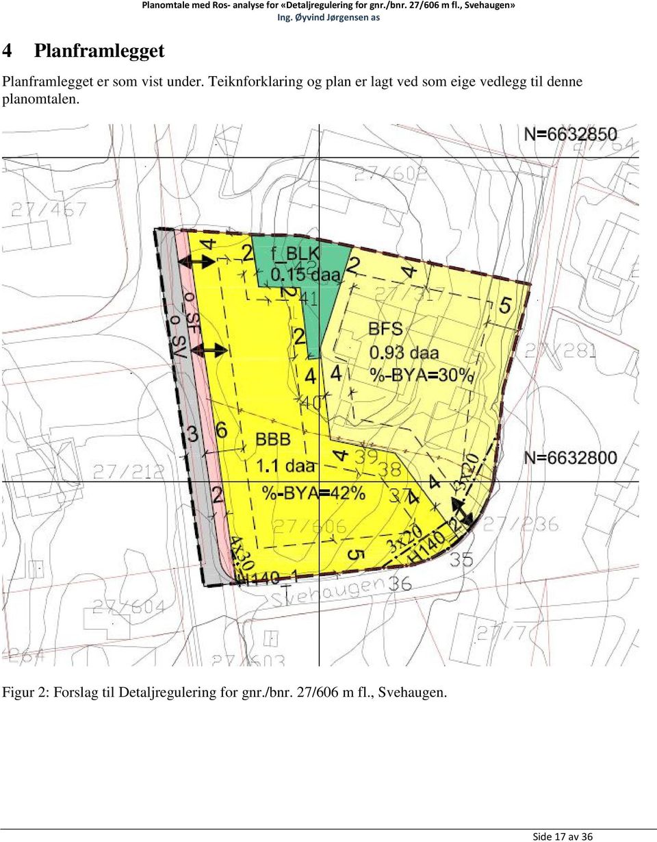Teiknforklaring og plan er lagt ved som eige vedlegg til denne planomtalen.