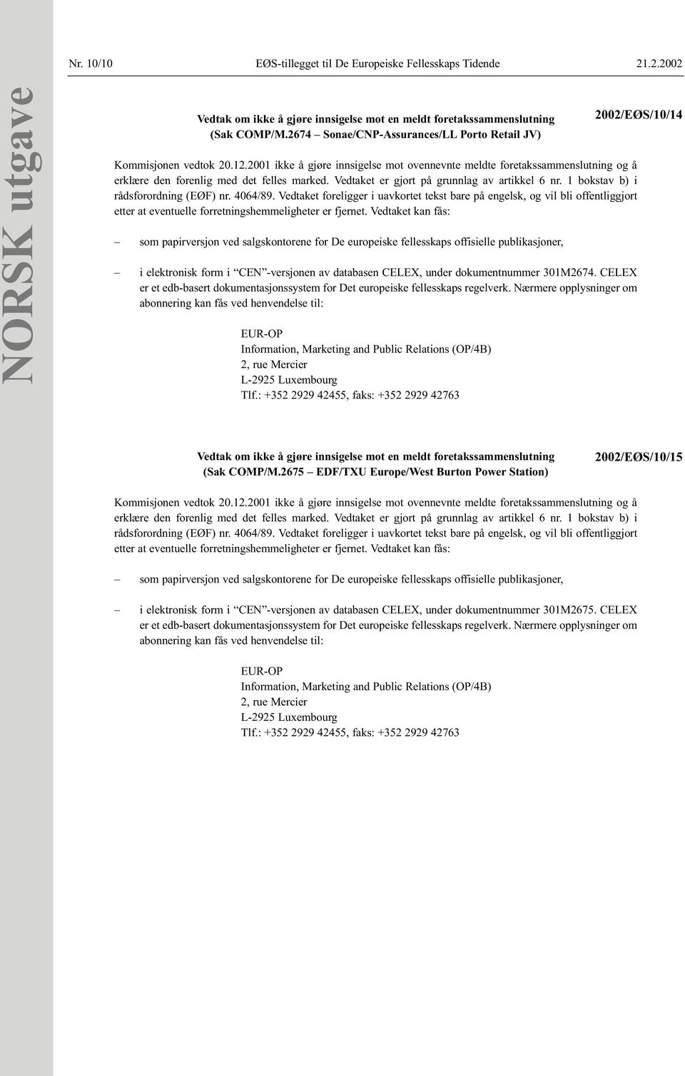 2001 ikke å gjøre innsigelse mot ovennevnte meldte foretakssammenslutning og å i elektronisk form i CEN -versjonen av databasen CELEX, under dokumentnummer