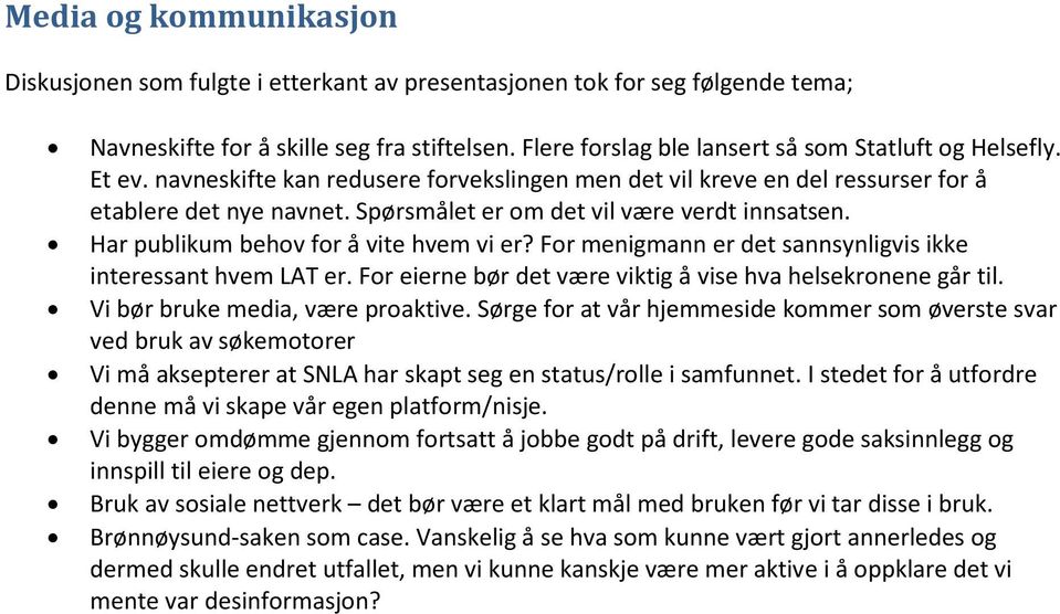 Fr menigmann er det sannsynligvis ikke interessant hvem LAT er. Fr eierne bør det være viktig å vise hva helsekrnene går til. Vi bør bruke media, være praktive.