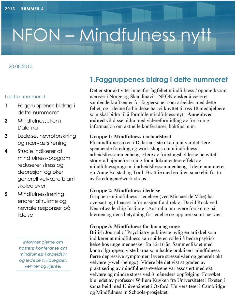 mindfulness-program reduserer stress og depresjon og øker generell velvære blant skoleelever 5 Mindfulnesstrening endrer altruisme og nevrale responser på lidelse Informer gjerne om høstens