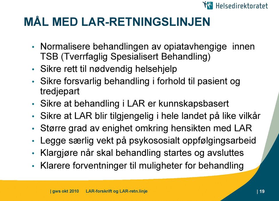 tilgjengelig i hele landet på like vilkår Større grad av enighet omkring hensikten med LAR Legge særlig vekt på psykososialt oppfølgingsarbeid