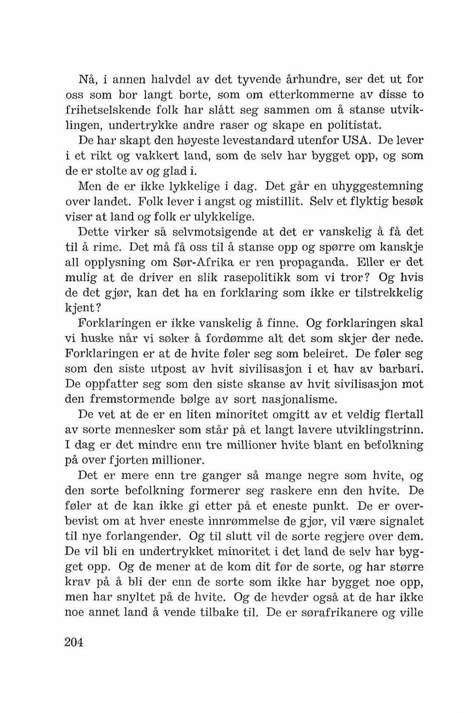 Men de er ikke lykkelige i dag. Det g k en uhyggestemning over landet. Folk lever i angst og mistillit. Selv et flyktig besak viser at land og folk er ulykkelige.