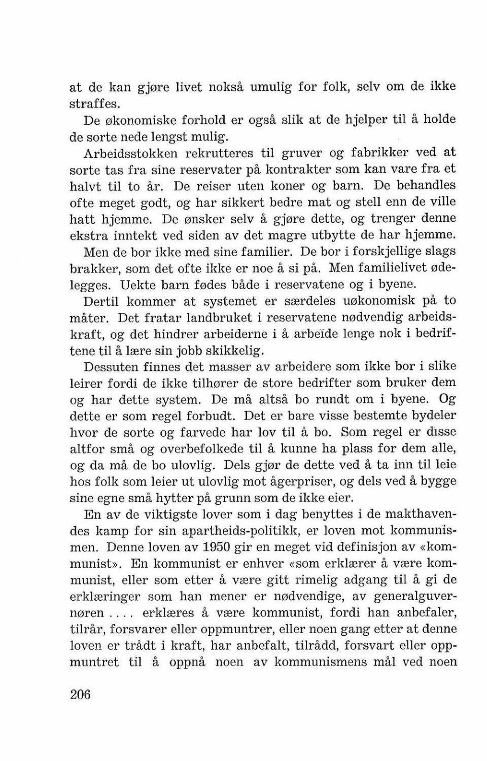 De behandles ofte meget godt, og har sikkert bedre mat og stell enn de ville hatt hjemme. De nnsker selv i gjnre dette, og trenger denne ekstra inntekt ved siden av det magre utbytte de har hjemme.