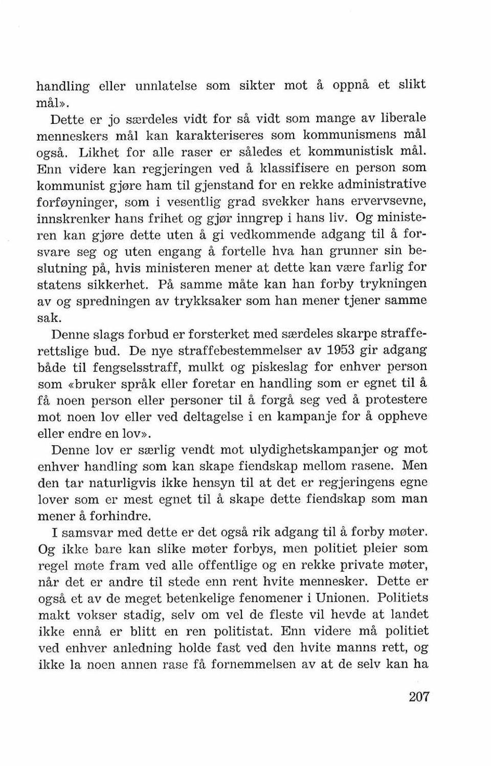 Enn videre kan regjeringen ved i klassifisere en person som kommunist gjore ham ti1 gjenstand for en rekke administrative forf@yninger, som i vesentlig grad svekker hans ervervsevne, innskrenker hans