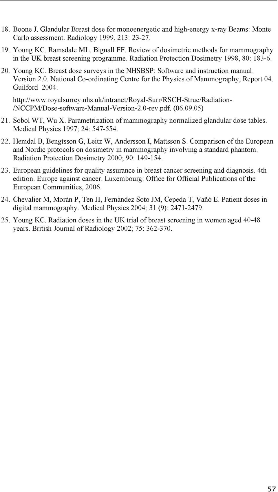 Breast dose surveys in the NHSBSP; Software and instruction manual. Version 2.0. National Co-ordinating Centre for the Physics of Mammography, Report 04. Guilford 2004. http://www.royalsurrey.nhs.