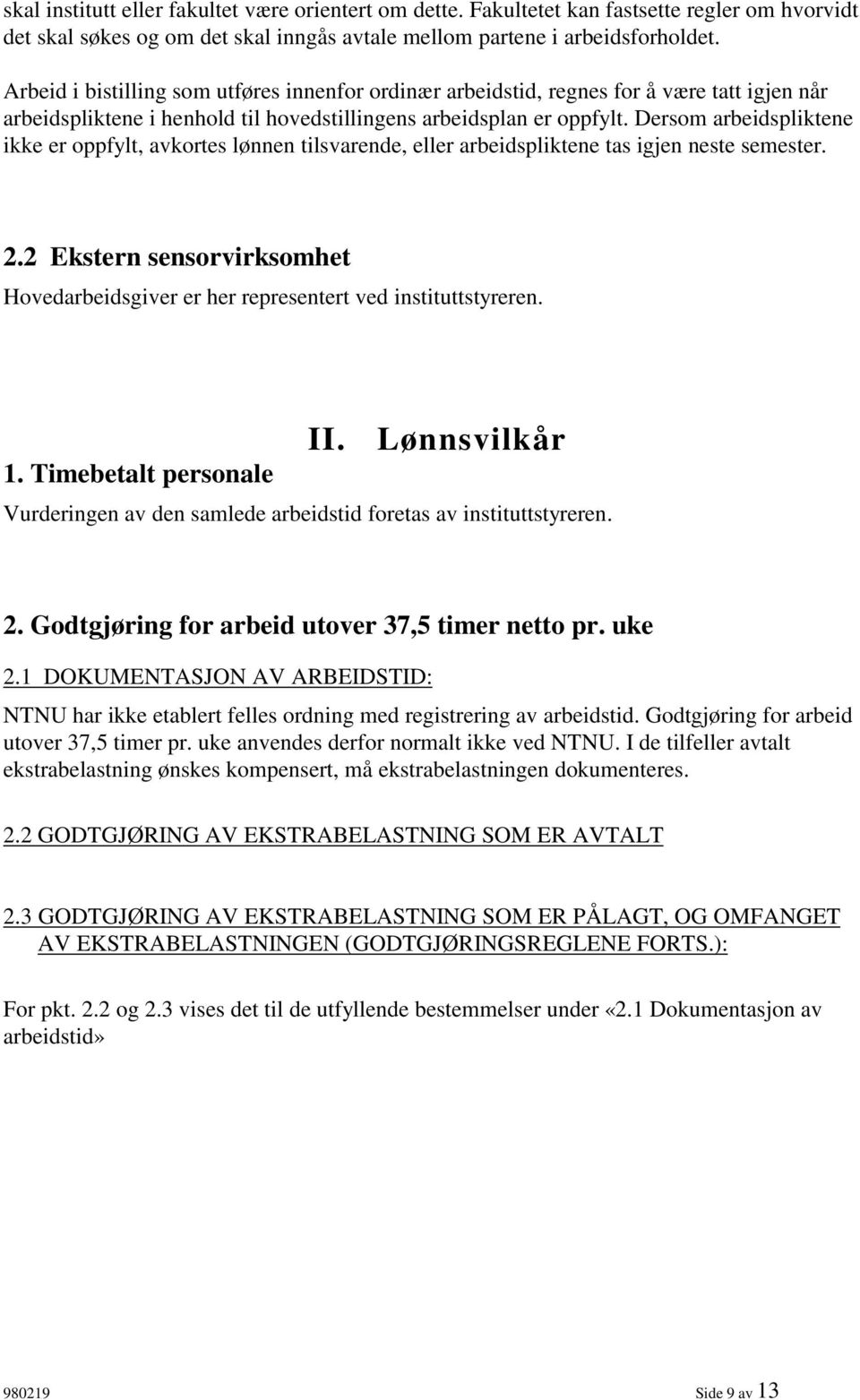 Dersom arbeidspliktene ikke er oppfylt, avkortes lønnen tilsvarende, eller arbeidspliktene tas igjen neste semester. 2.