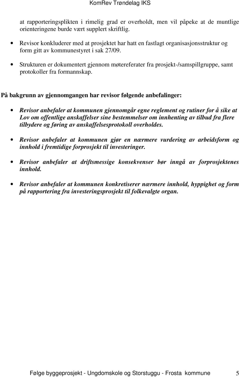 Strukturen er dokumentert gjennom møtereferater fra prosjekt-/samspillgruppe, samt protokoller fra formannskap.