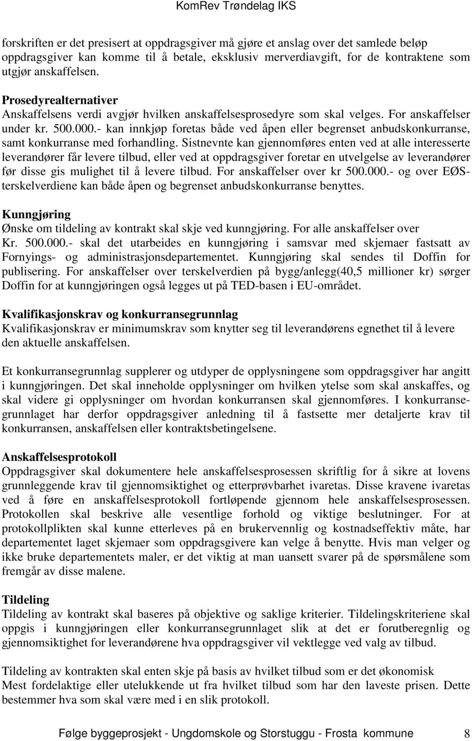 - kan innkjøp foretas både ved åpen eller begrenset anbudskonkurranse, samt konkurranse med forhandling.