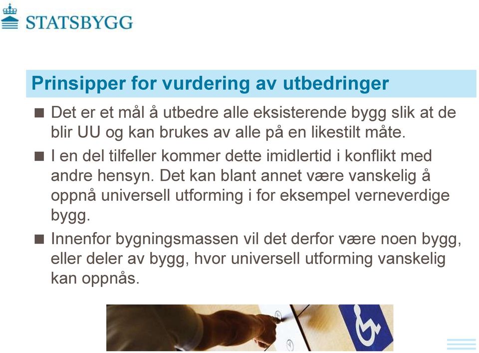 Det kan blant annet være vanskelig å oppnå universell utforming i for eksempel verneverdige bygg.