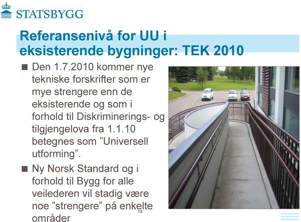 forhold til Diskriminerings- og tilgjengelova fra 1.1.10 betegnes som Universell utforming.