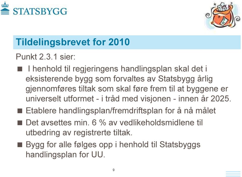 gjennomføres tiltak som skal føre frem til at byggene er universelt utformet - i tråd med visjonen - innen år 2025.