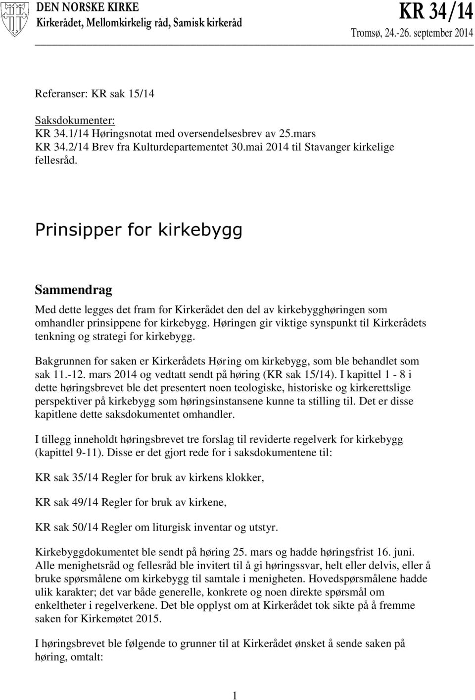 Prinsipper for kirkebygg Sammendrag Med dette legges det fram for Kirkerådet den del av kirkebygghøringen som omhandler prinsippene for kirkebygg.