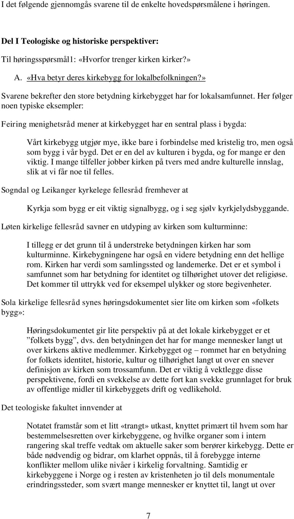 Her følger noen typiske eksempler: Feiring menighetsråd mener at kirkebygget har en sentral plass i bygda: Vårt kirkebygg utgjør mye, ikke bare i forbindelse med kristelig tro, men også som bygg i