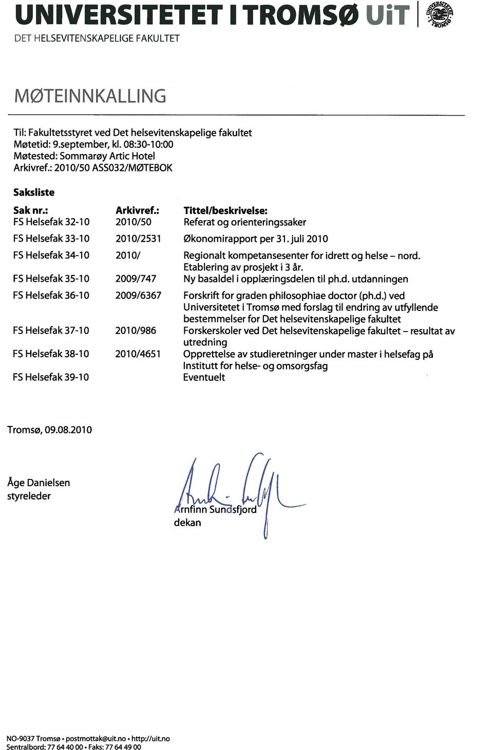 : Tittel/beskrivelse: ES Helsefak 32-10 2010/50 Referat og orienteringssaker FS Helsefak 33-10 2010/2531 økonomirapport per 31.