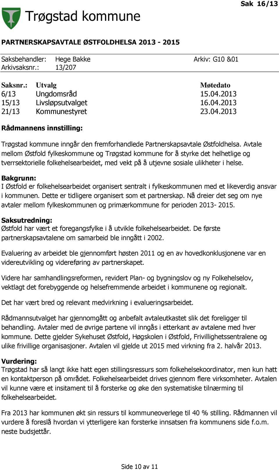 Avtale mellom Østfold fylkeskommune og Trøgstad kommune for å styrke det helhetlige og tverrsektorielle folkehelsearbeidet, med vekt på å utjevne sosiale ulikheter i helse.