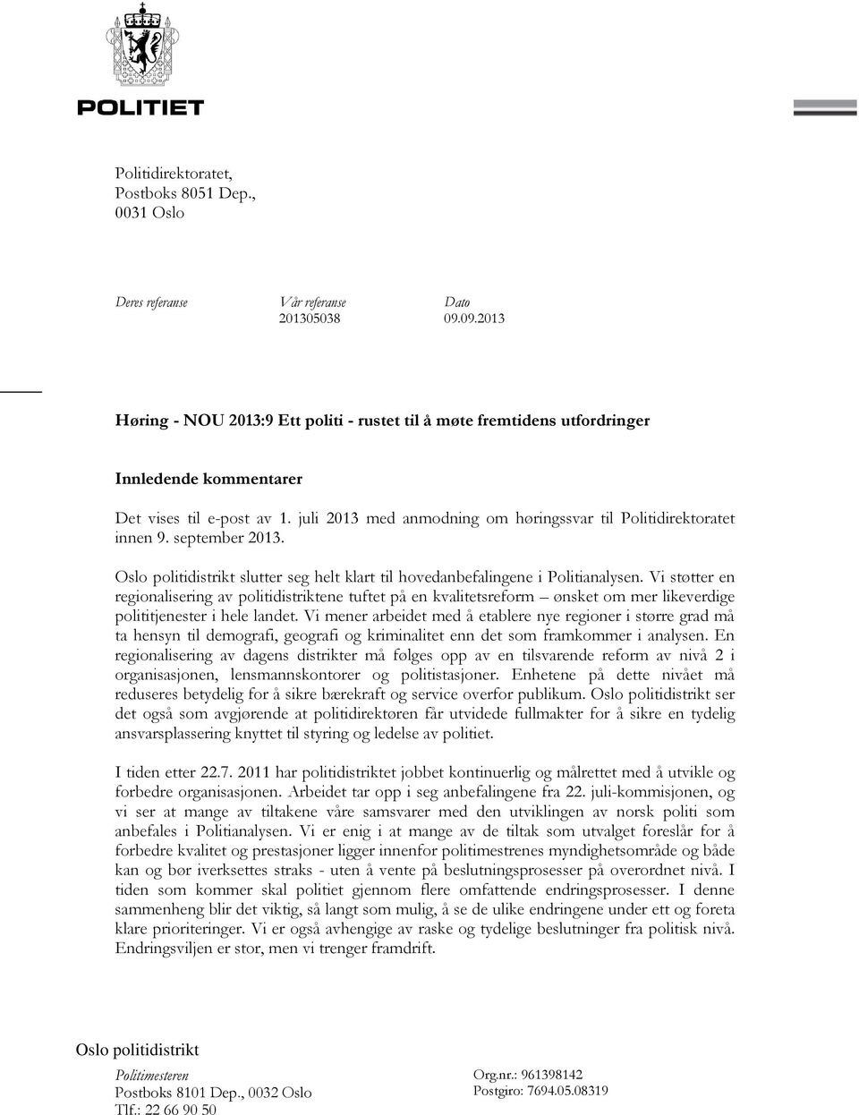 juli 2013 med anmodning om høringssvar til Politidirektoratet innen 9. september 2013. Oslo politidistrikt slutter seg helt klart til hovedanbefalingene i Politianalysen.