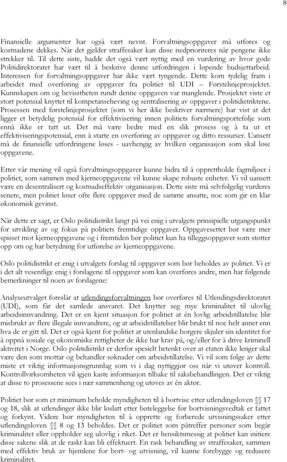 Interessen for forvaltningsoppgaver har ikke vært tyngende. Dette kom tydelig fram i arbeidet med overføring av oppgaver fra politiet til UDI Førstelinjeprosjektet.